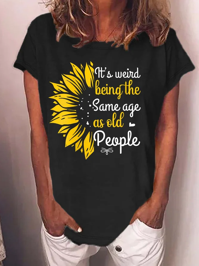 It's Weird Being The Same Age As Old People Printed Women's T-shirt