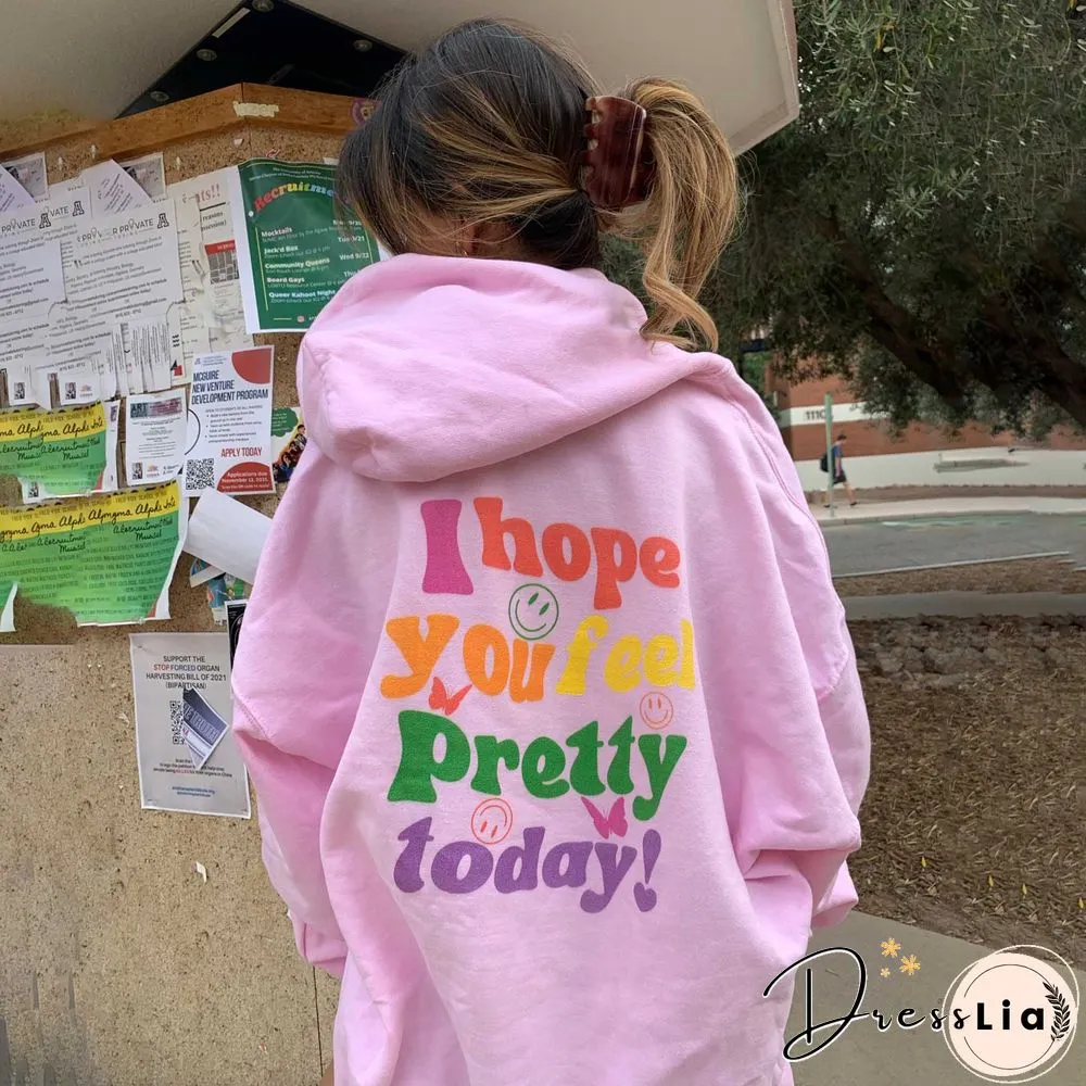 Women's I Hope You Feel Pretty Today Print Casual Hoodie