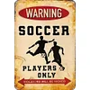 Soccer - Vintage Metal Signs(12*16Inch) - Warning