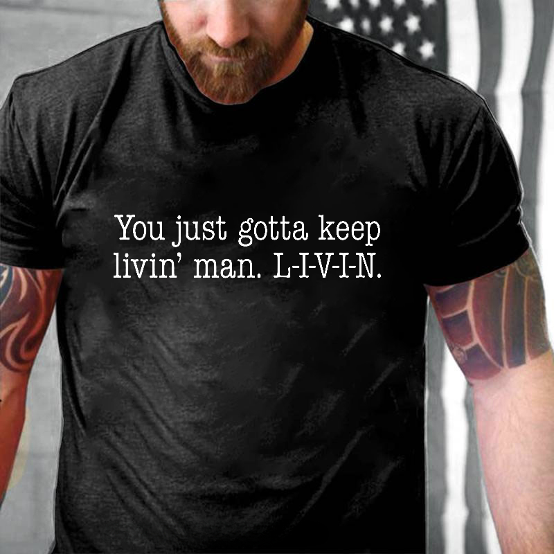You Just Gotta Keep Livin Man. L-I-V-I-N. T-Shirt ctolen