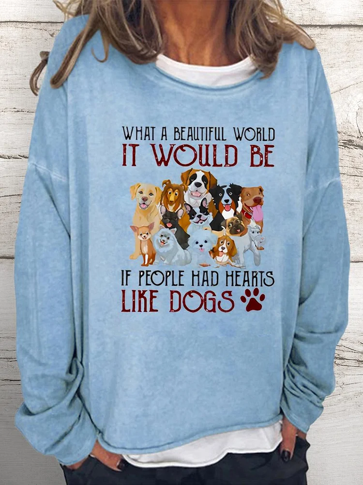 what a beautiful world it would be if people had hearts like dogs Women Loose Sweatshirt-0021914