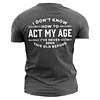 I Don't Know How To Act My Age I've Never Been This Old Before Men's Cotton Short Sleeve T-Shirt by Inlyline