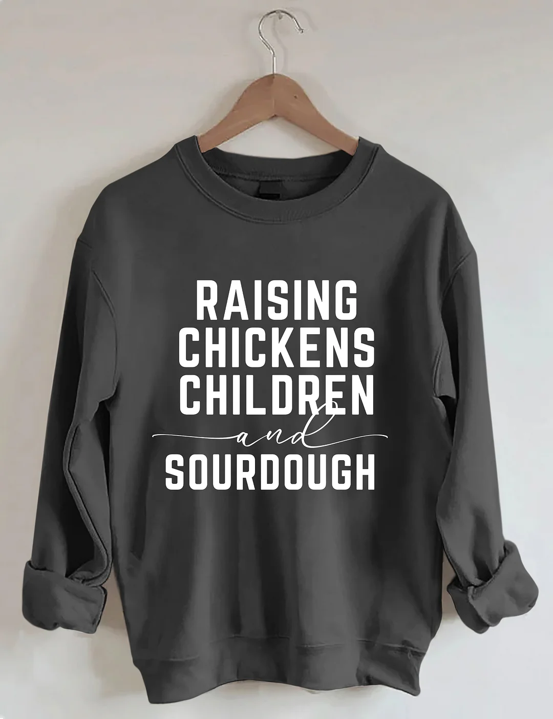 Rasing Chickens Children And Sourdough Sweatshirt