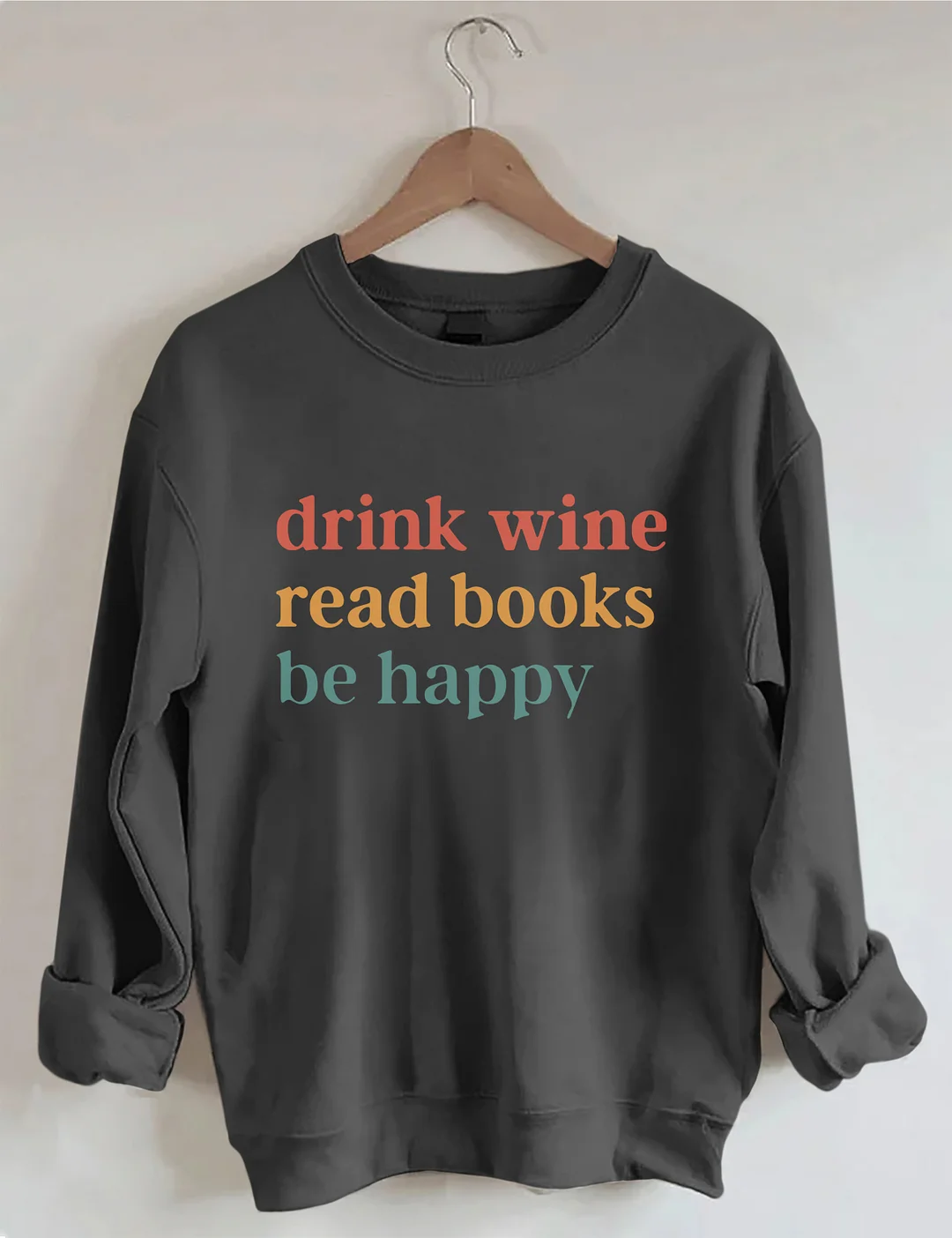 Drink Wine Read Books Be Happy Sweatshirt