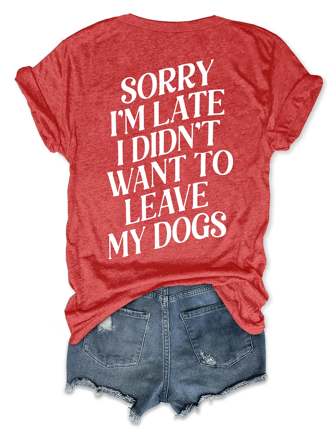 Sorry I'm Late I Didn't Want To Leave My Dogs T-shirt