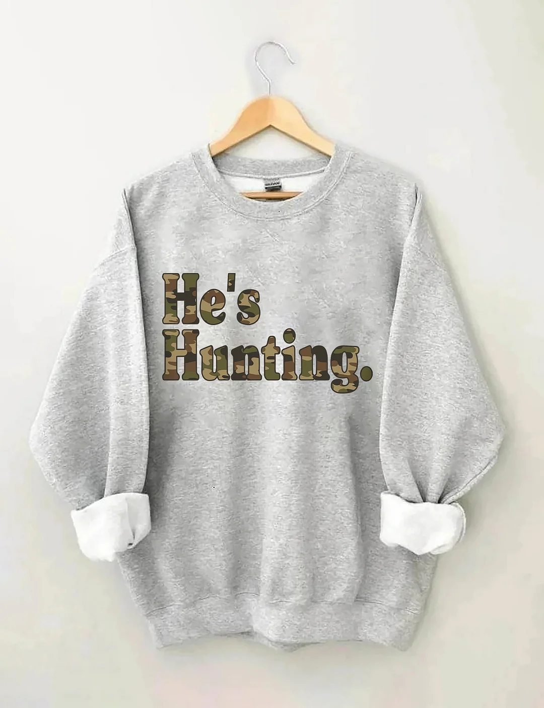 He's Hunting Sweatshirt