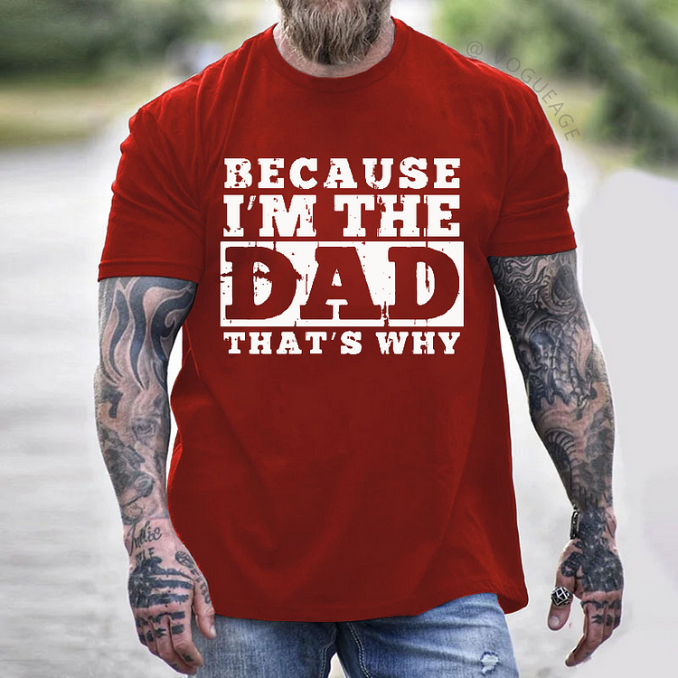 Because I'm The Dad That's Why T-shirt