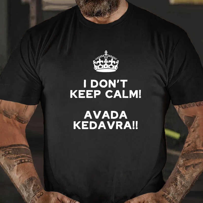 I DON'T KEEP CALM! AVADA KEDAVRA!! T-shirt ctolen