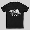 Maybe We Don't Believe In You T-Shirt