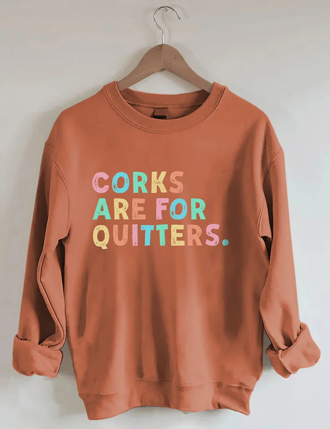 Corks Are For Quitters Sweatshirt