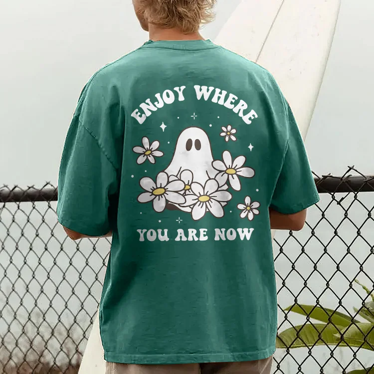 Enjoy Where You Are Now T-shirt