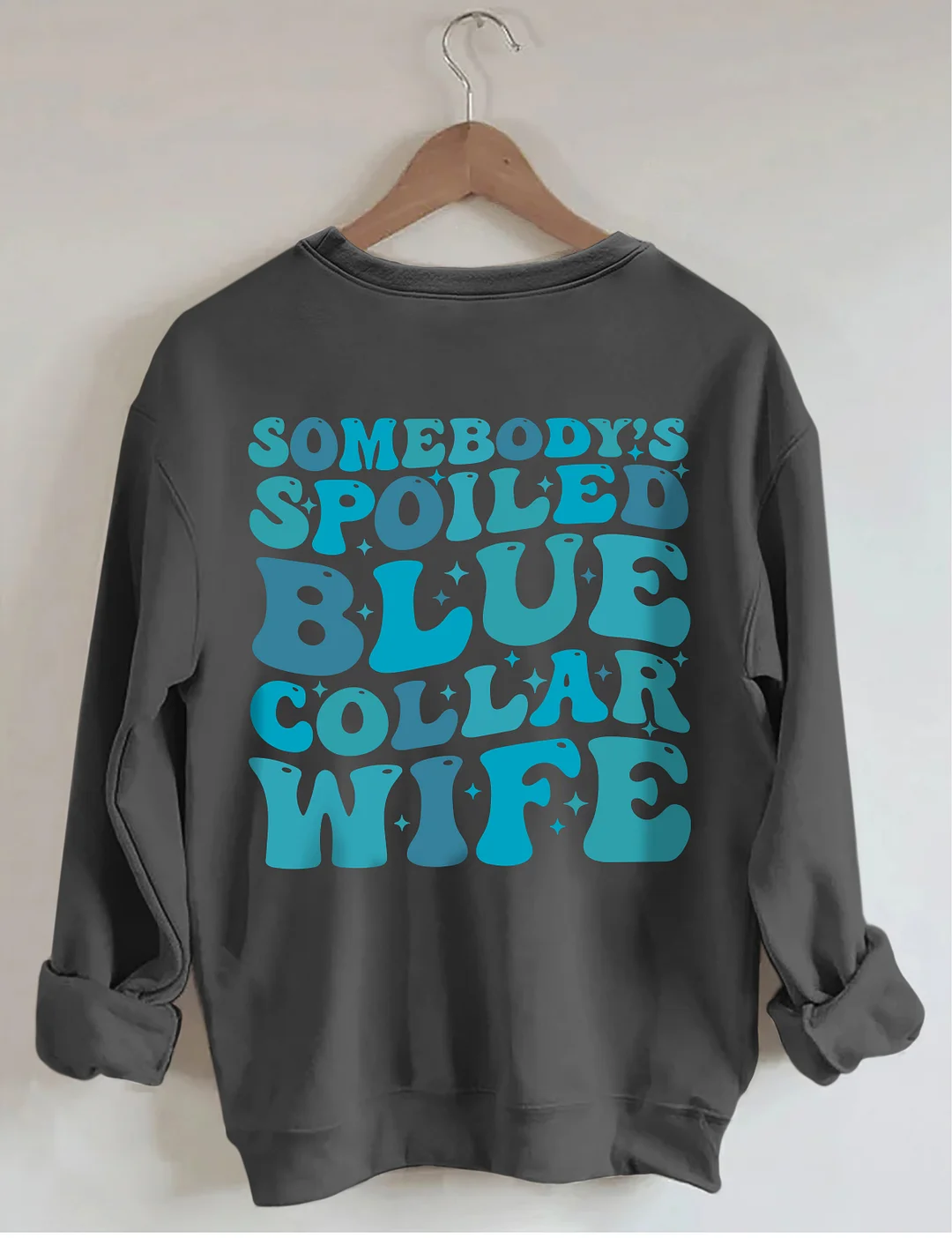 Somebody's Spoiled Blue Collar Wife Sweatshirt