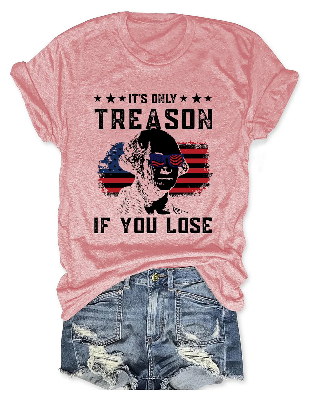 It's Only Treason If You Lose Funny 4th of July T-shirt