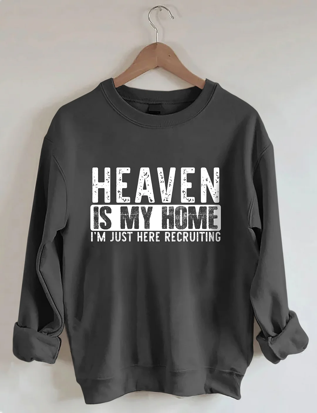 Heaven Is My Home I'm Just Here Recruiting Sweatshirt