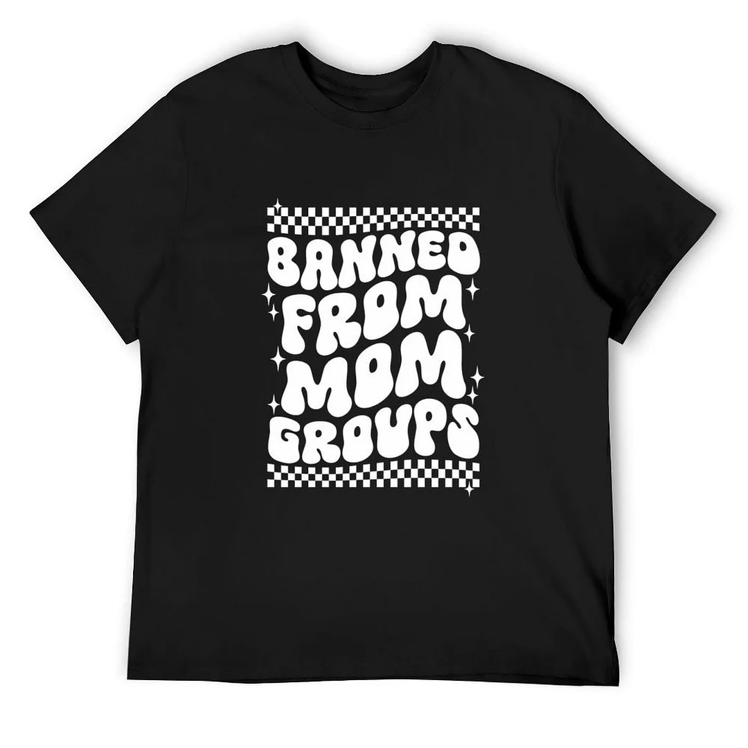 Printed Unisex Short Sleeve Cotton T-shirt for Men and Women Pattern Banned From Mom Groups