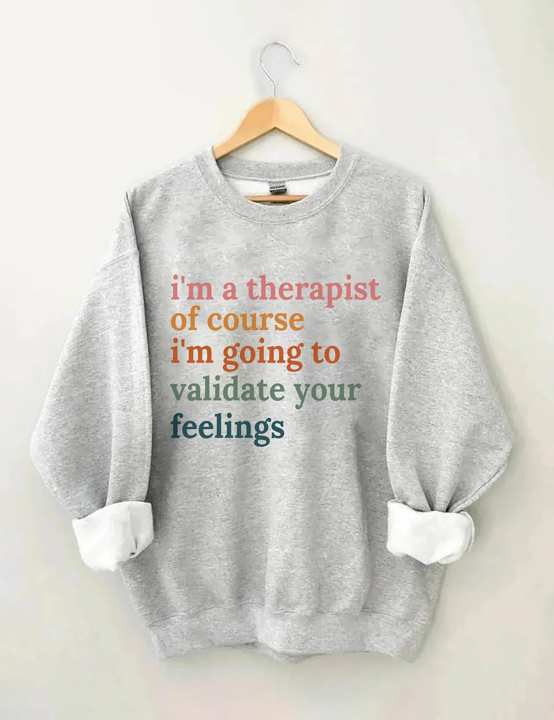 I'm A Therapist Of Course I'm Going To Validate Your Feelings Sweatshirt