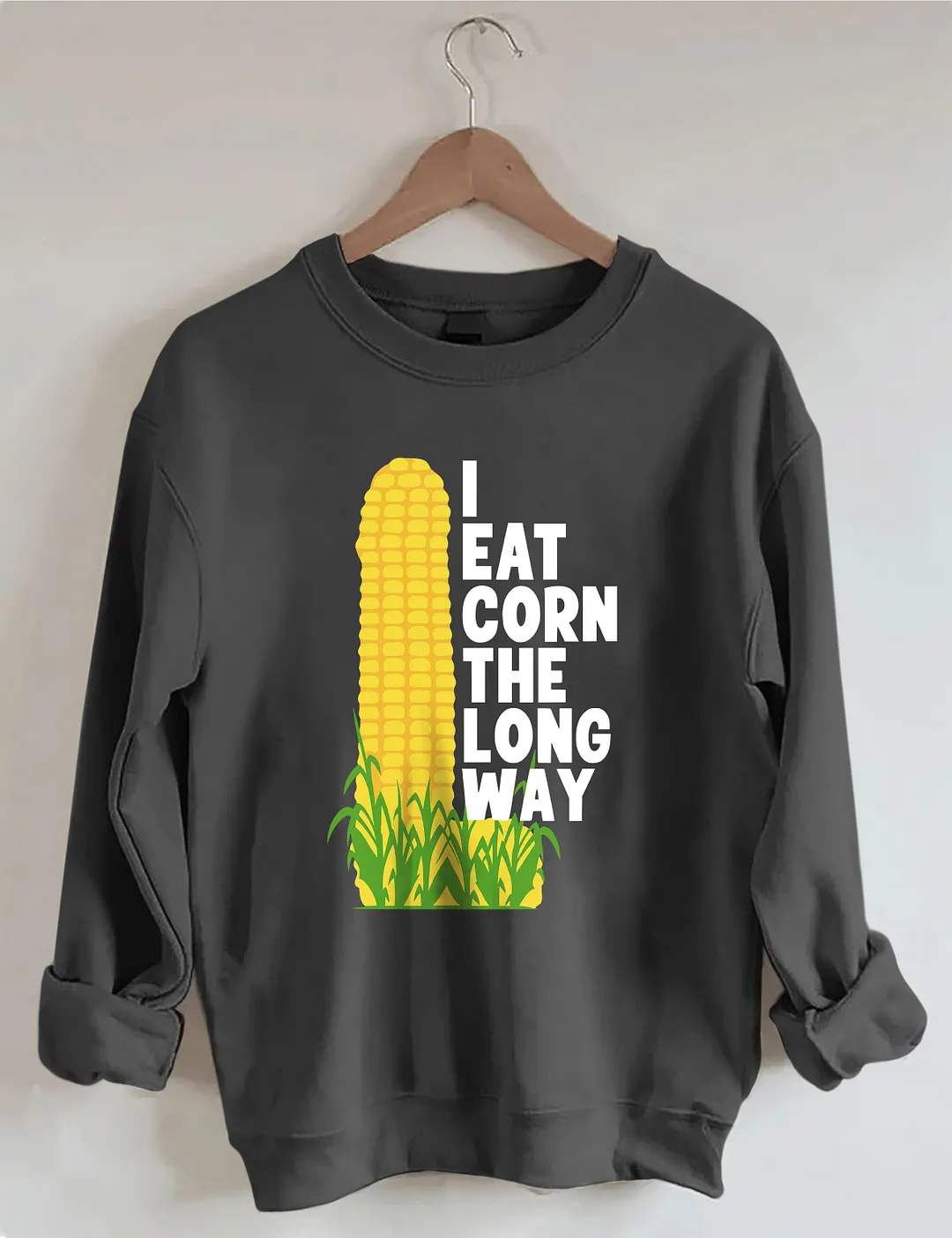 I Eat Corn The Long Way Sweatshirt