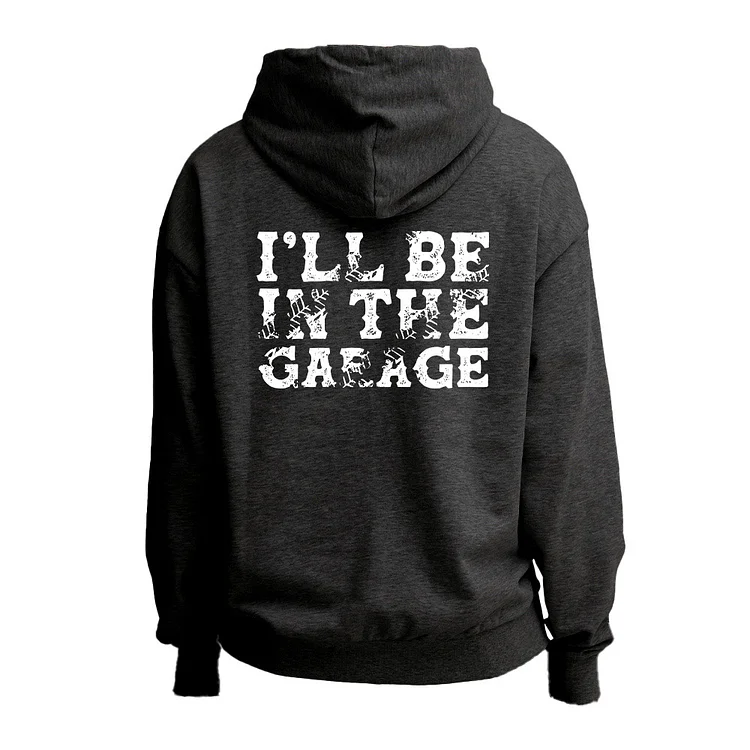 I'll Be In The Garage Zipper Hoodie