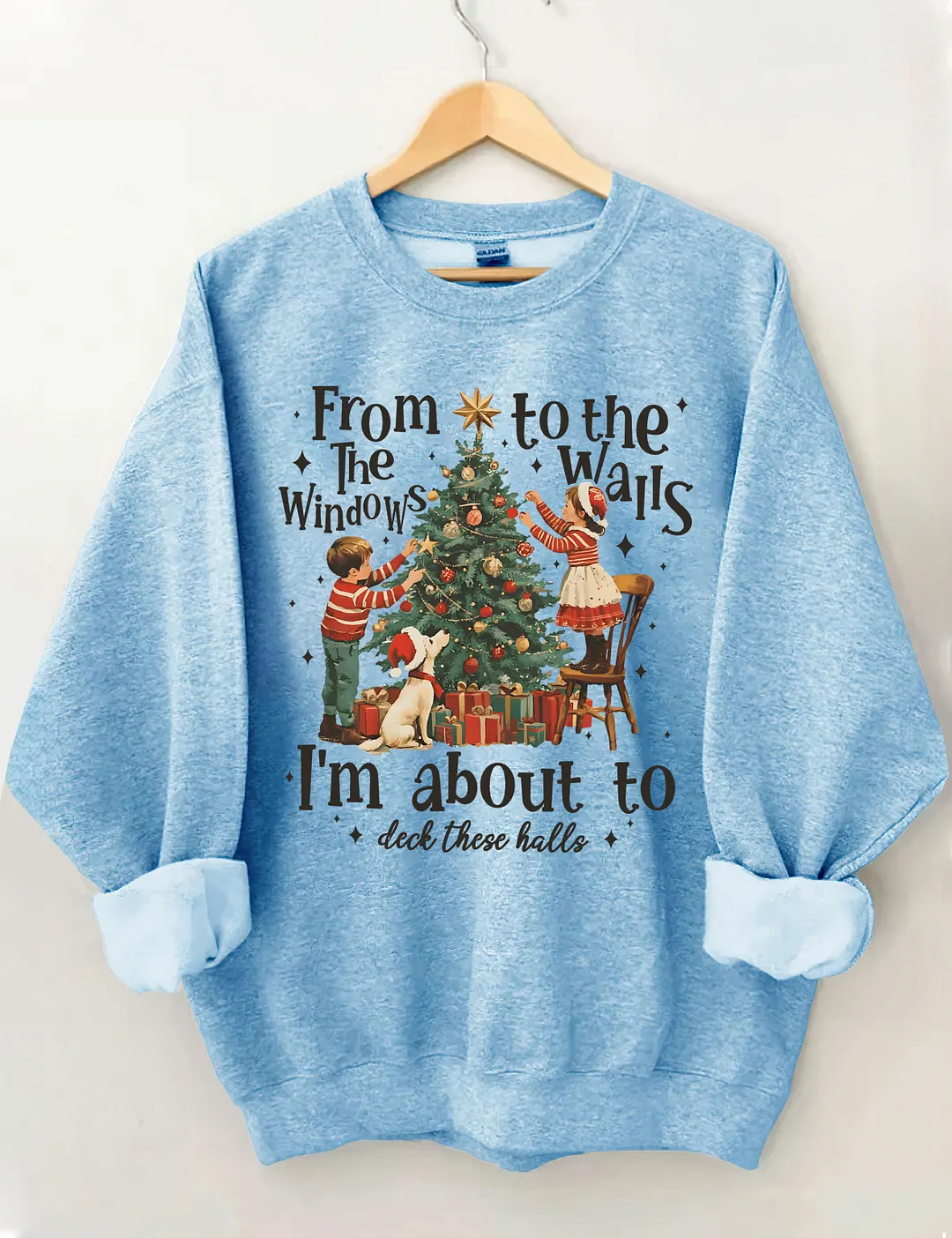From The Windows To The Walls I'm About To Deck These Halls Christmas Sweatshirt