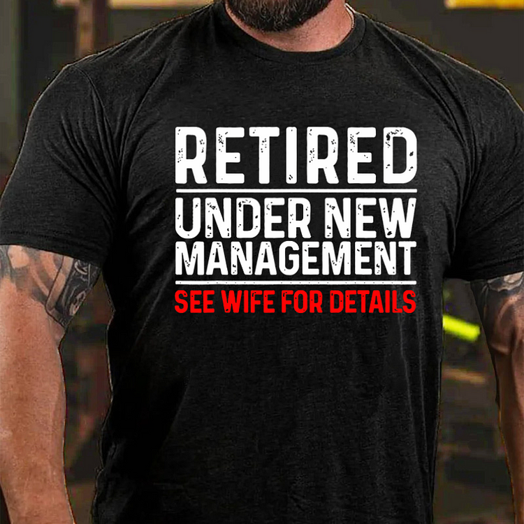 Retirement Under New Management See Wife For Details T-shirt