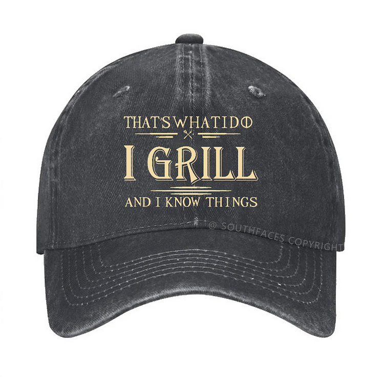 That's What I Do I Grill And I Know Things Hat