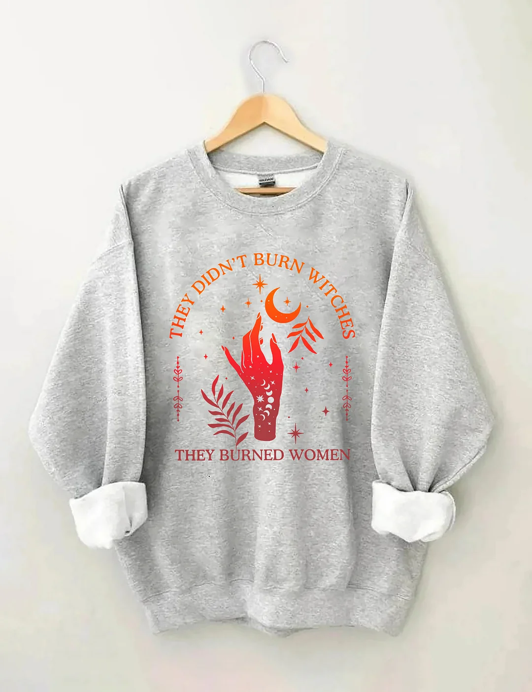 They Didn't Burn Witches They Burned Women Sweatshirt