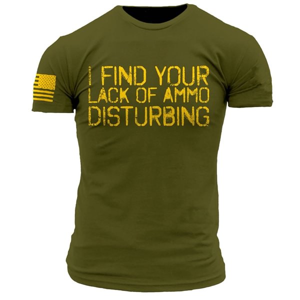 I Find Your Lack Of Ammo Disturbing Men's Outdoor TacticalT-shirt
