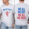 Maye Day We All We Got We All We Need Tee For Men