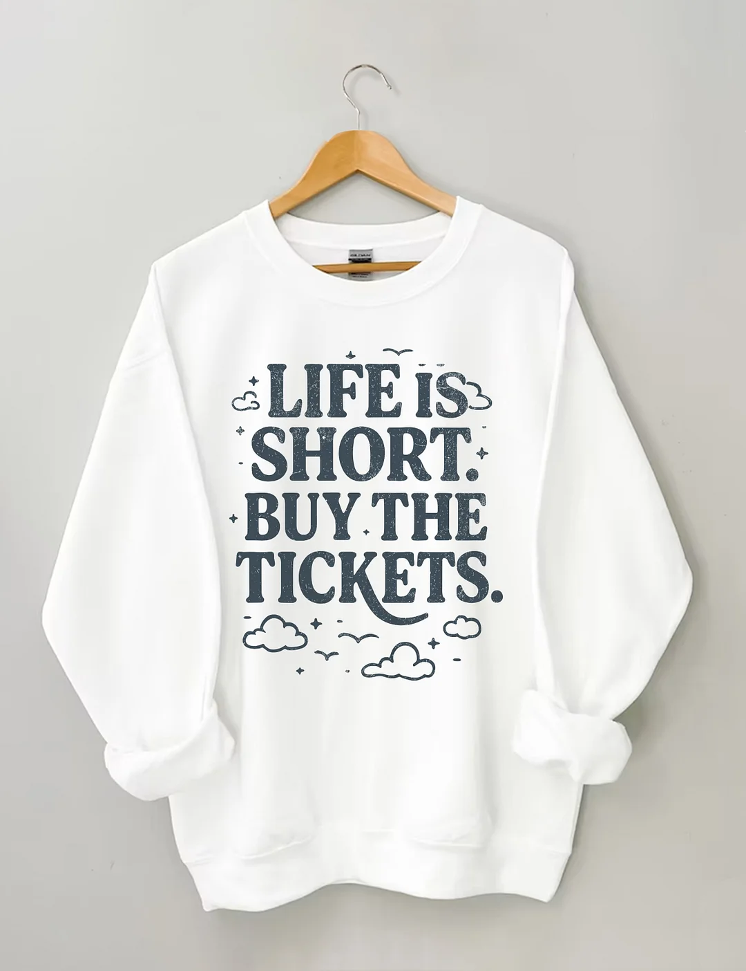 Life Is Short Buy The Tickets Sweatshirt