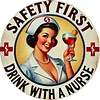 Safety first drink with a nurse - Round Vintage Metal Signs - 30*30cm