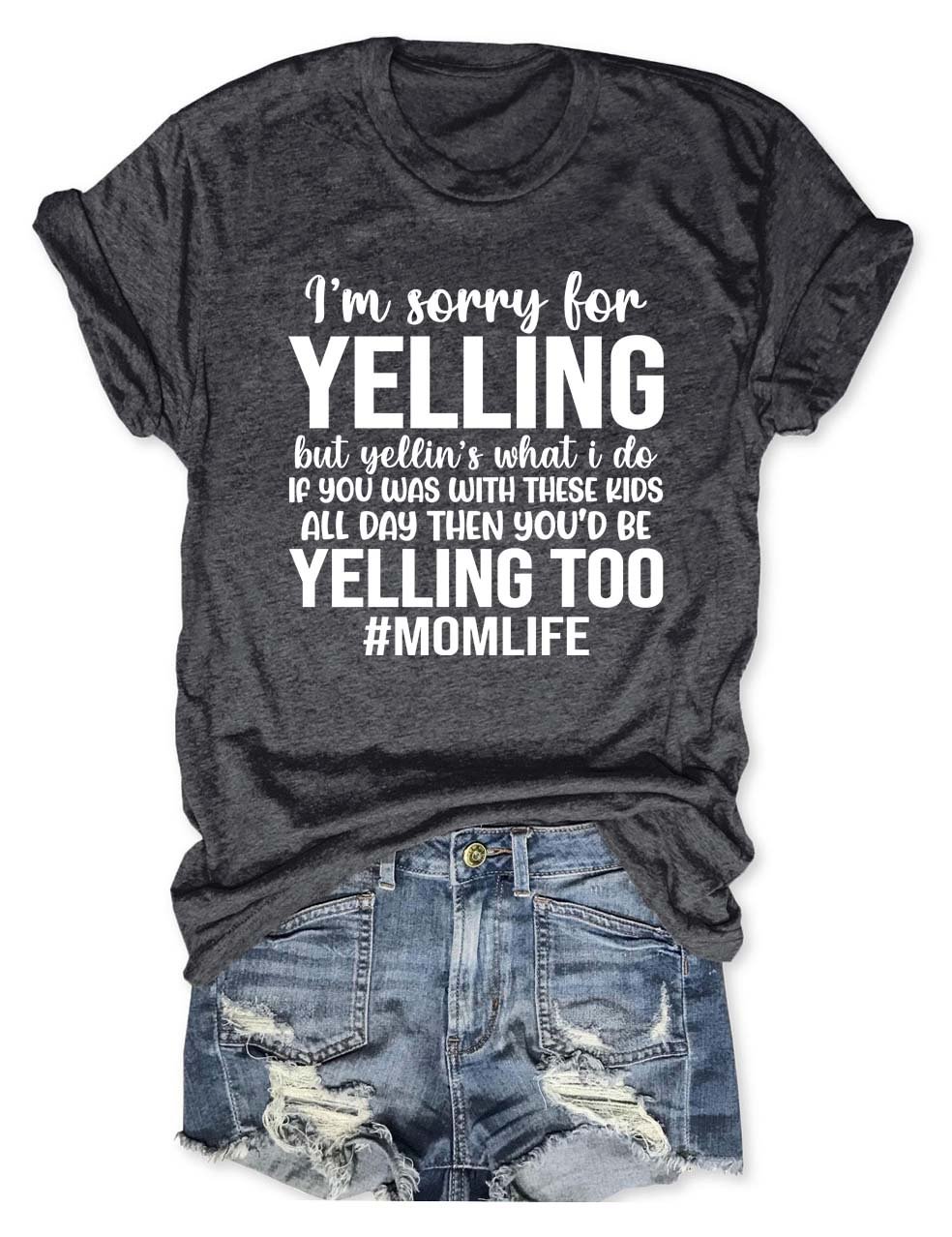 I’m Sorry For Yelling But Yellin’s What I Do T-Shirt