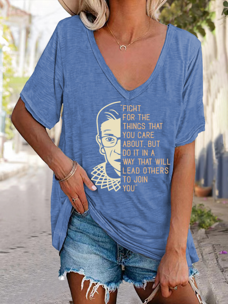 FIGHT FOR THE THINGS THAT YOU CARE ABOUT . BUT DO IT N A WAY THAT WILL LEAD O THERS TO JOIN YOU V-Neck Loose Tee T-Shirts Top