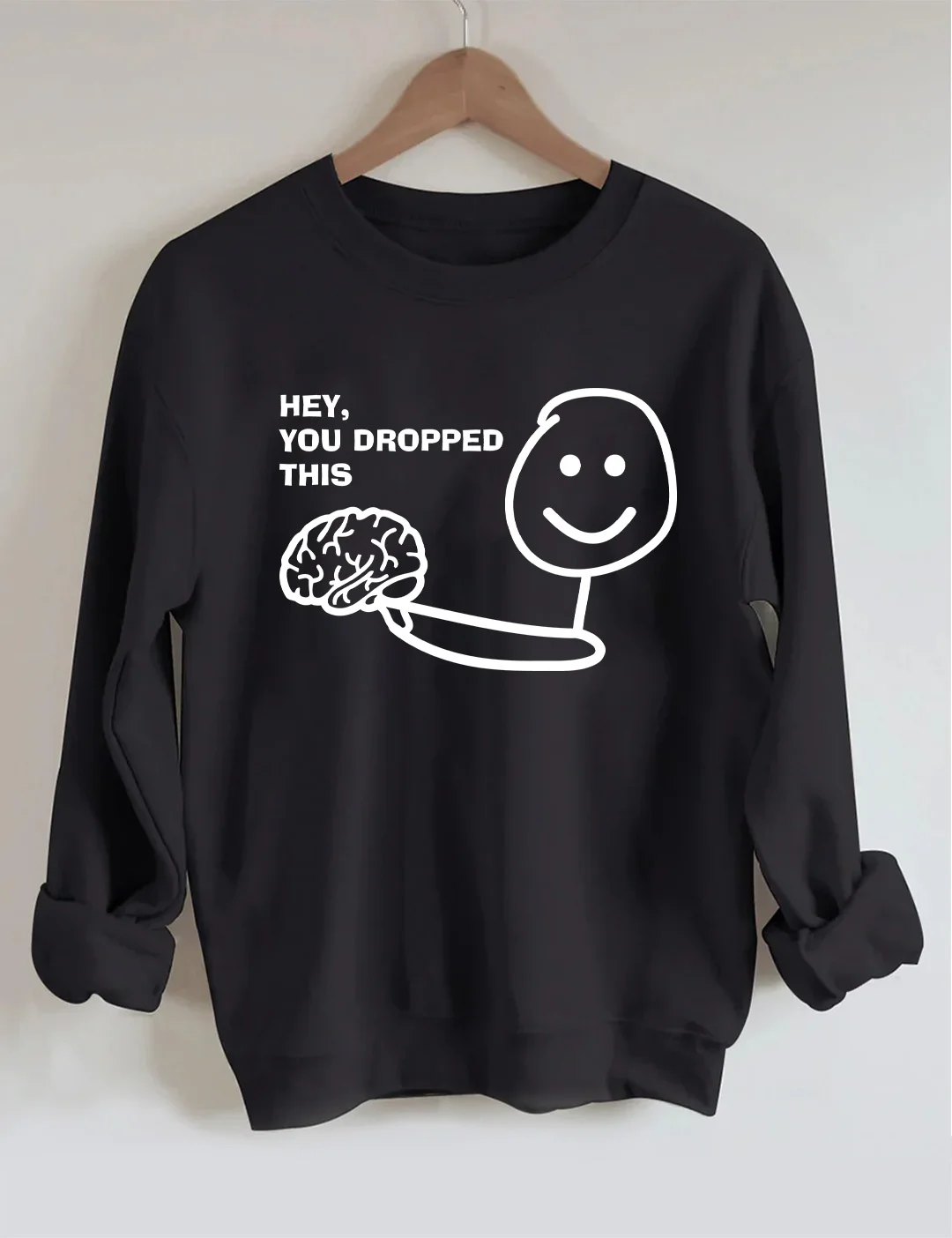 Hey You Dropped This Shirt Brain Sweatshirt