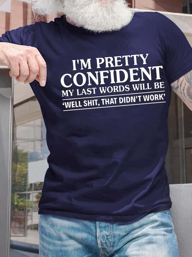Men's I’m Pretty Confident My Last Words Will Be Casual T-shirt socialshop