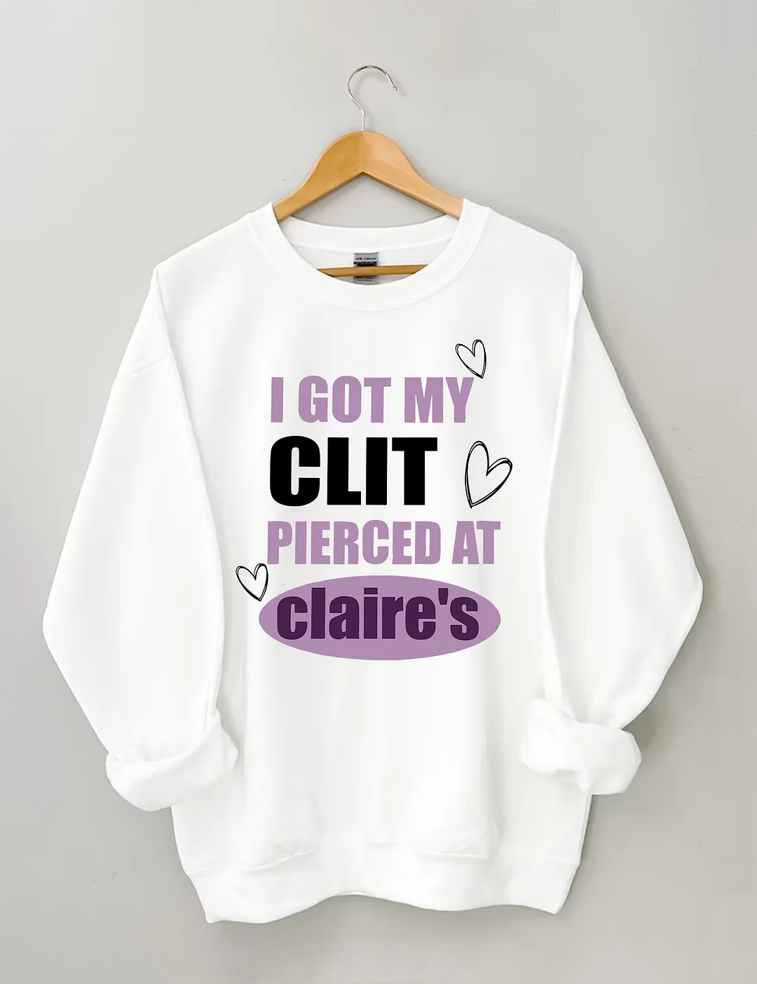 I Got My Clit Pierced At Clarie's Sweatshirt