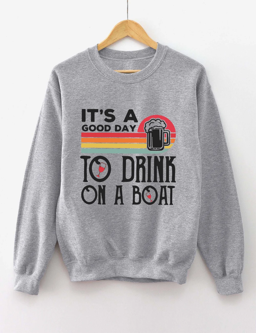 It's A Good Day To Drink On A Boat Sweatshirt