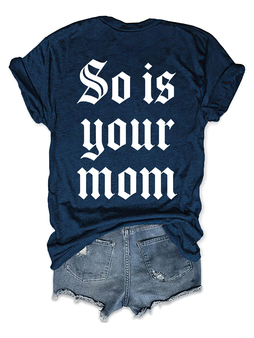 So Is Your Mom T-shirt