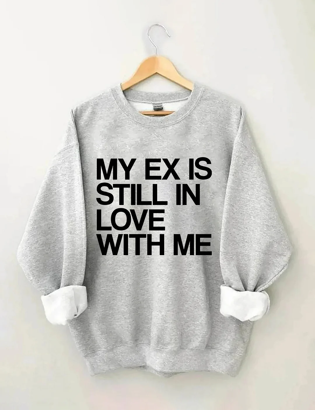 My Ex Still In Love With Me Funny Sweatshirt