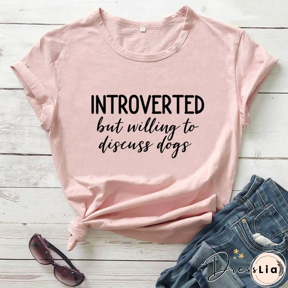 Introverted But Willing To Discuss Dogs Shirt New Arrival Summer Women 100%Cotton Funny T Shirt Dog Lover Shirt Introvert Shirts