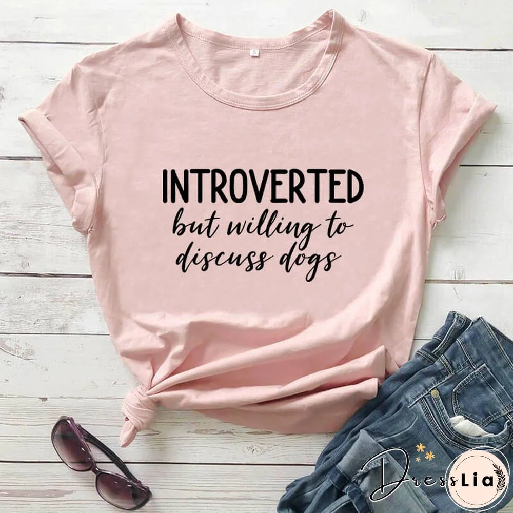 Introverted But Willing To Discuss Dogs Shirt New Arrival Summer Women 100%Cotton Funny T Shirt Dog Lover Shirt Introvert Shirts