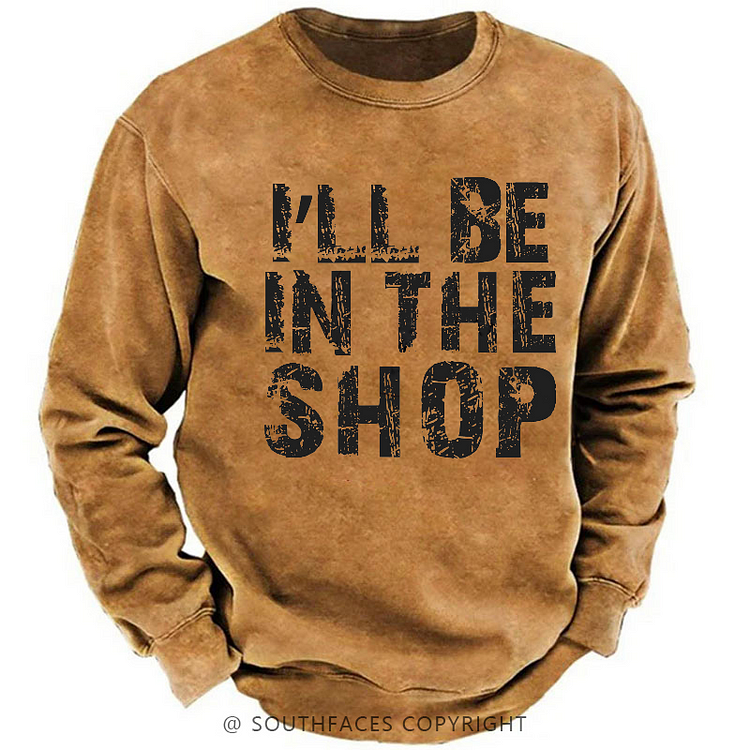 I'll Be In The Shop Sweatshirt
