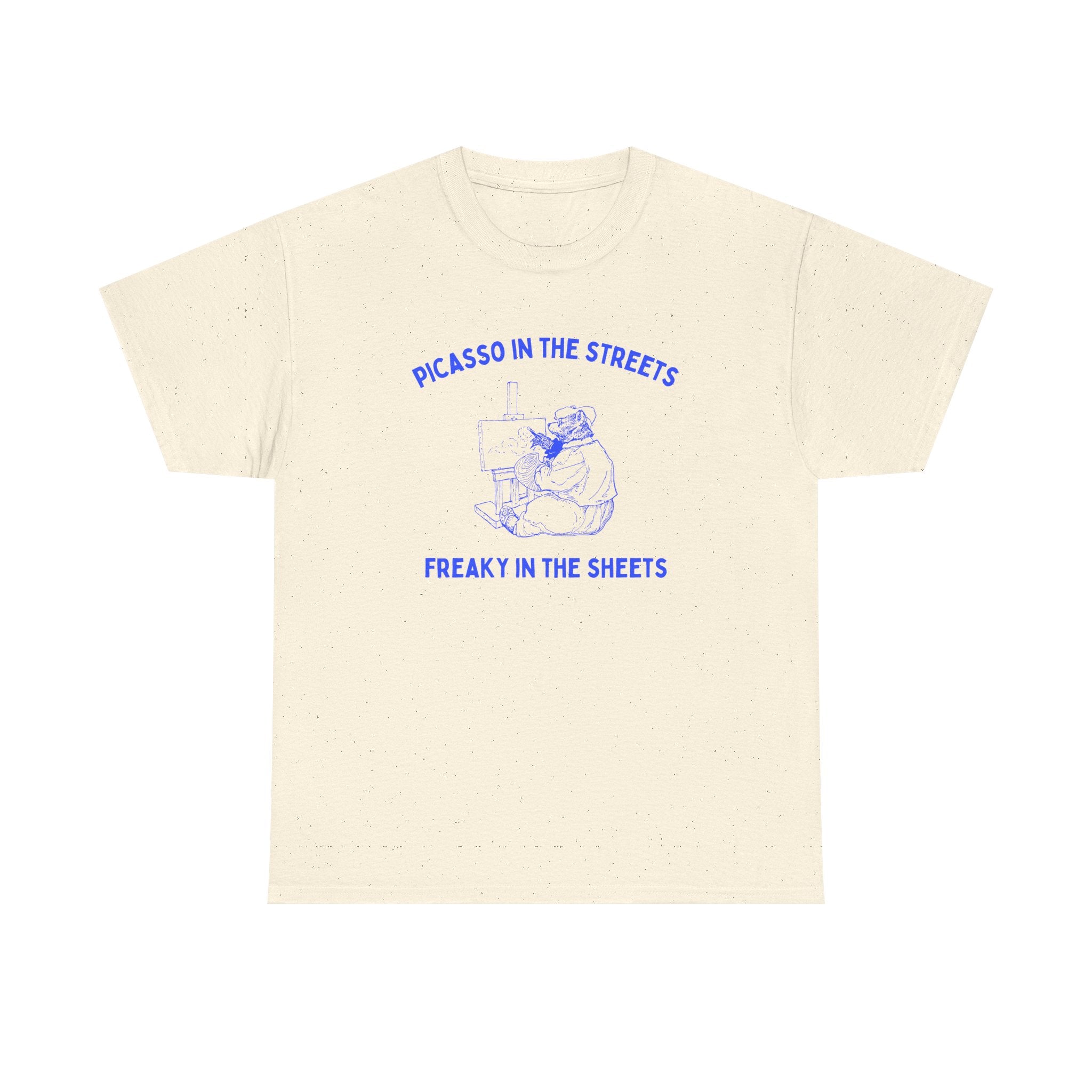 Picasso in the streets, freaky in the sheets - T-SHIRT