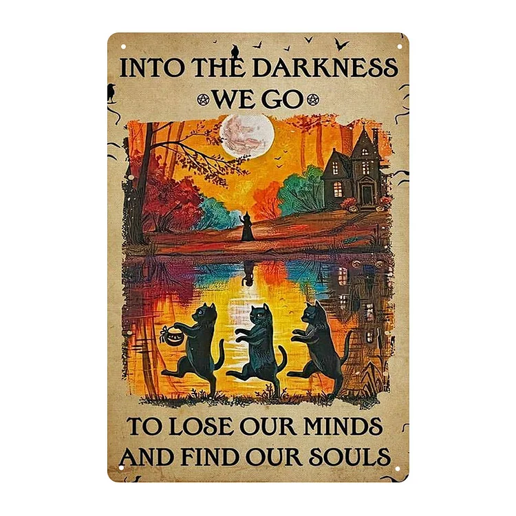 Cat Into The Darkness We Go To Loose Our Minds And Find Our Souls - Vintage Tin Signs/Wooden Signs - 7.9x11.8in & 11.8x15.7in