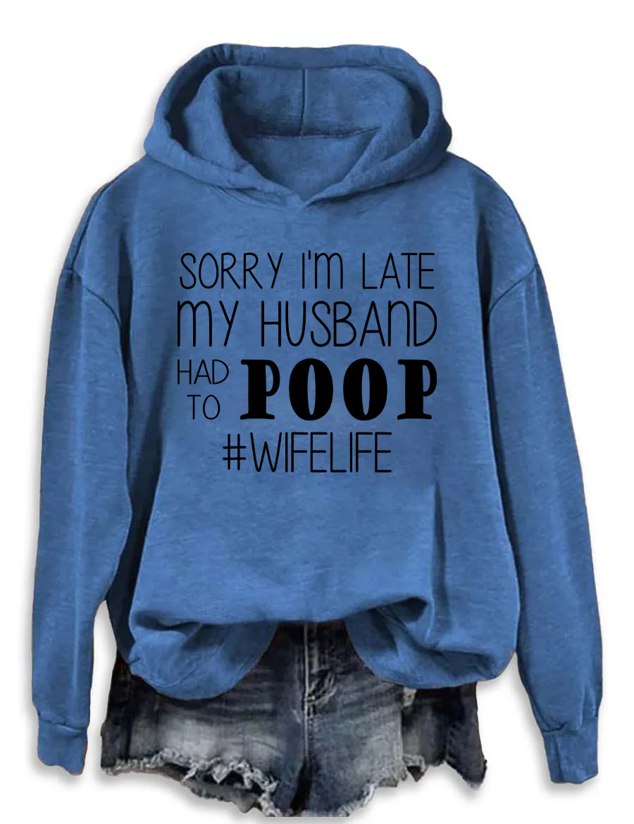 Sorry I'm Late My Husband Had To Poop Hoodie