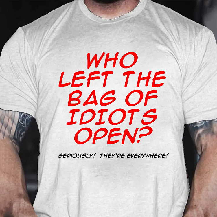 Who Left The Bag of Idiots Open T-shirt
