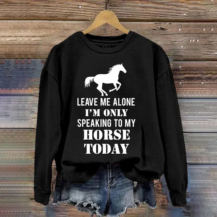 VChics Women's Leave Me Alone I'M Only Speaking To My Horse Today Print Crewneck Sweatshirt