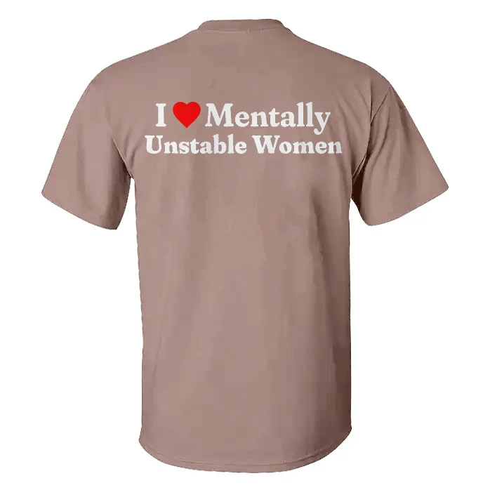 I Love Mentally Unstable Women T-shirt