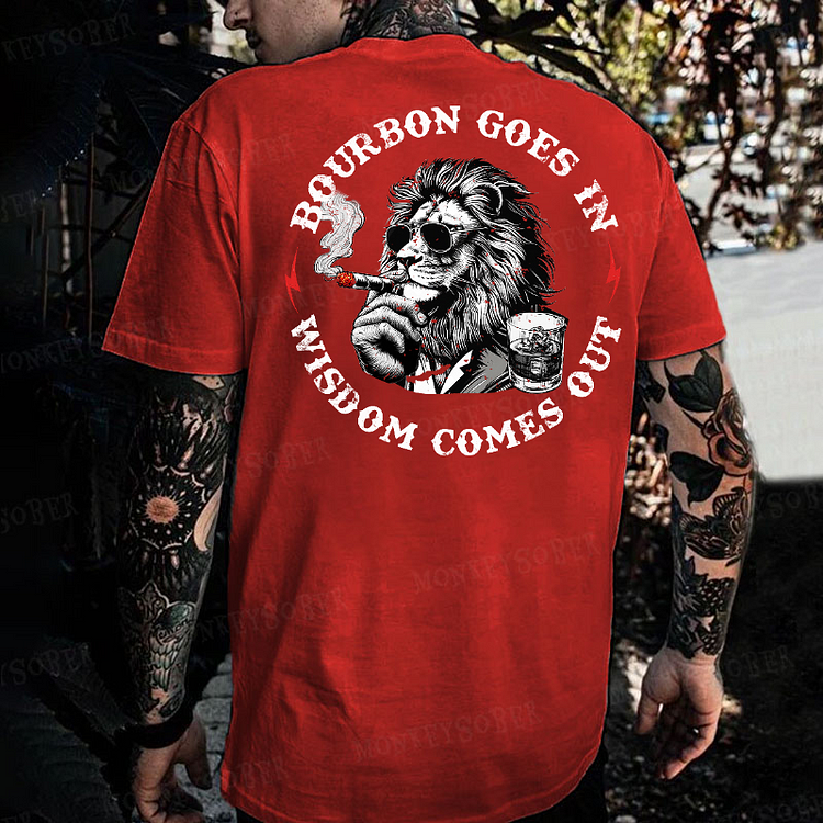 Bourbon Goes In Wisdom Comes Out Cool Lion T-shirt