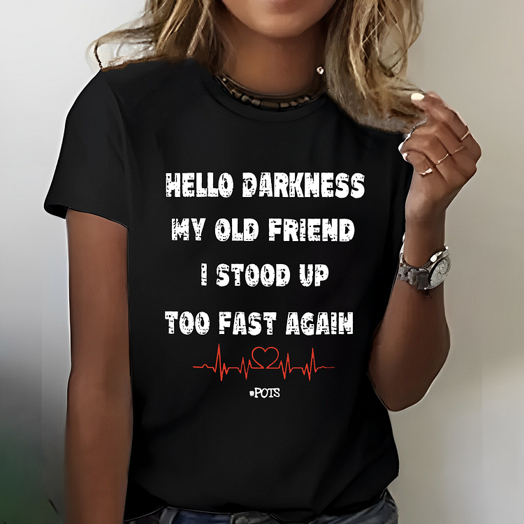 Hello Darkness My Old Friend I Stood Up Too Fast Again Print Women T-shirt