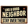 Like a Good Neighbor Stay Over There - Vintage Metal Signs(12*16Inch) - Warning